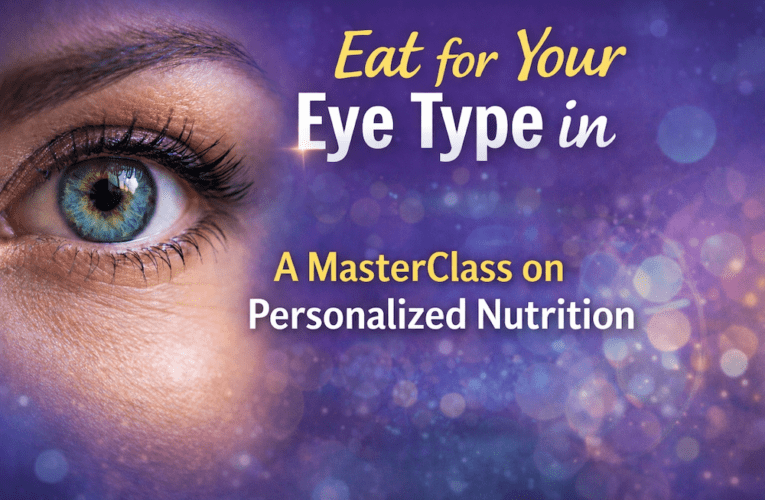 Eat for Your Eye Type in Granbury: A MasterClass on Personalized Nutrition